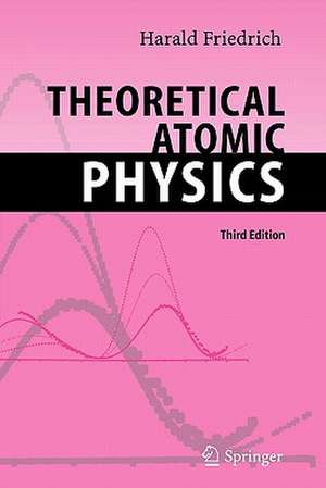 Friedrich, H: Theoretical Atomic Physics