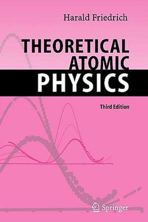 Theoretical Atomic Physics de Harald Siegfried Friedrich