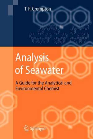 Analysis of Seawater: A Guide for the Analytical and Environmental Chemist de T. R. Crompton