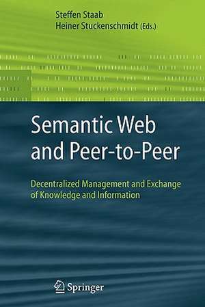 Semantic Web and Peer-to-Peer: Decentralized Management and Exchange of Knowledge and Information de Steffen Staab