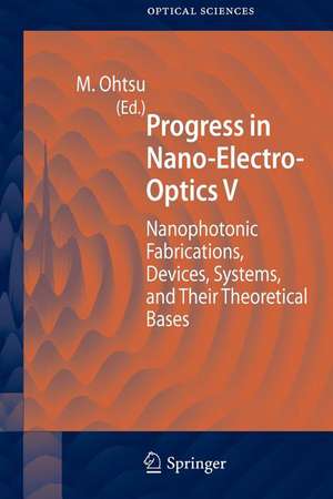 Progress in Nano-Electro-Optics V: Nanophotonic Fabrications, Devices, Systems, and Their Theoretical Bases de Motoichi Ohtsu