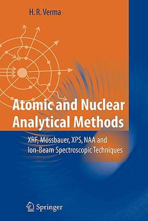 Atomic and Nuclear Analytical Methods: XRF, Mössbauer, XPS, NAA and Ion-Beam Spectroscopic Techniques de Hem Raj Verma