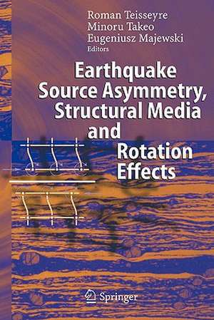 Earthquake Source Asymmetry, Structural Media and Rotation Effects de Roman Teisseyre