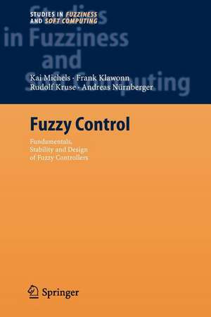 Fuzzy Control: Fundamentals, Stability and Design of Fuzzy Controllers de Kai Michels