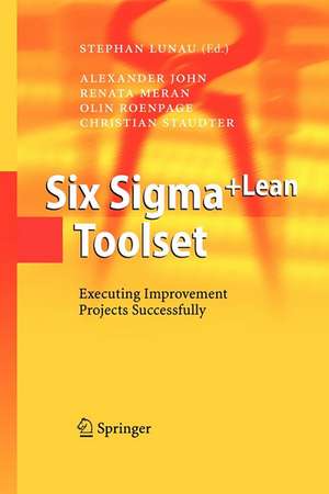 Six Sigma+Lean Toolset: Executing Improvement Projects Successfully de Alexander John