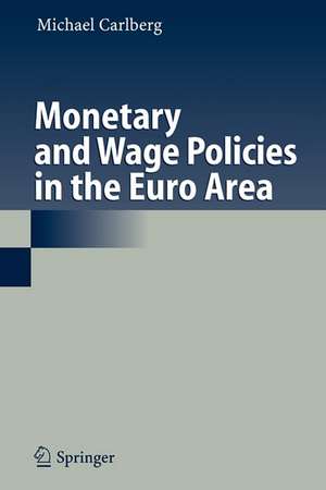 Monetary and Wage Policies in the Euro Area de Michael Carlberg