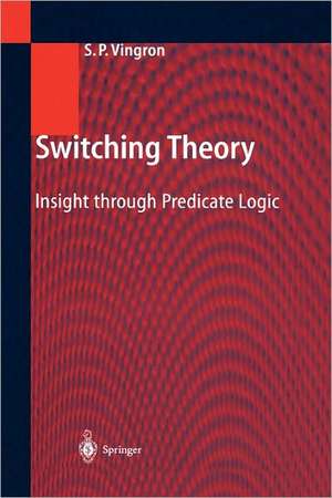 Switching Theory: Insight through Predicate Logic de Shimon Peter Vingron