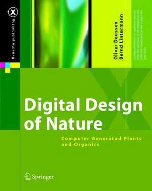 Digital Design of Nature: Computer Generated Plants and Organics de Oliver Deussen