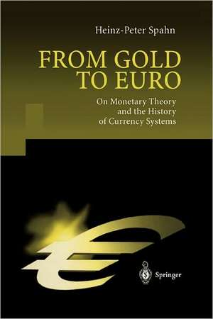 From Gold to Euro: On Monetary Theory and the History of Currency Systems de Heinz-Peter Spahn