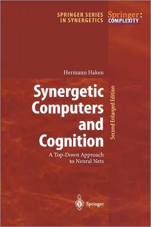 Synergetic Computers and Cognition: A Top-Down Approach to Neural Nets de Hermann Haken