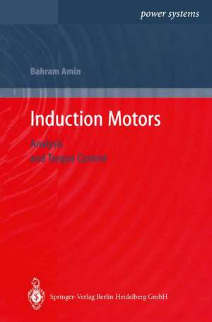 Induction Motors: Analysis and Torque Control de Bahram Amin