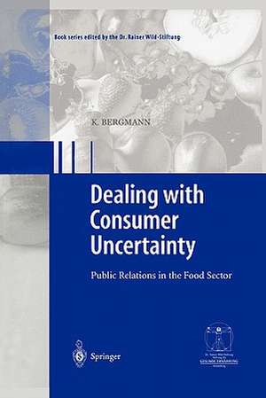 Dealing with consumer uncertainty: Public Relations in the Food Sector de Karin Bergmann