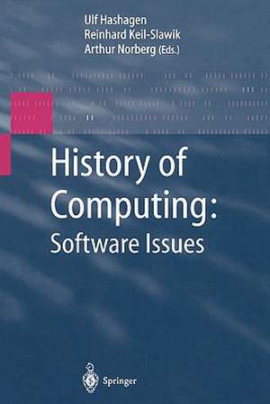 History of Computing: Software Issues: International Conference on the History of Computing, ICHC 2000 April 5–7, 2000 Heinz Nixdorf MuseumsForum Paderborn, Germany de Ulf Hashagen