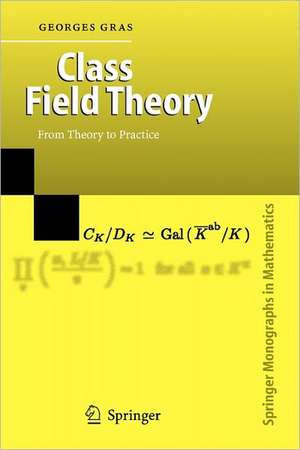 Class Field Theory: From Theory to Practice de Georges Gras