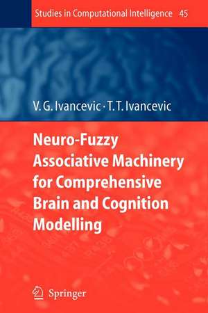 Neuro-Fuzzy Associative Machinery for Comprehensive Brain and Cognition Modelling de Vladimir G. Ivancevic