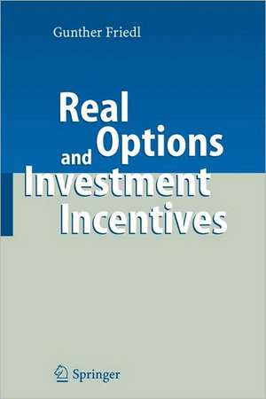 Real Options and Investment Incentives de Gunther Friedl