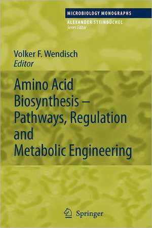 Amino Acid Biosynthesis – Pathways, Regulation and Metabolic Engineering de Volker F. Wendisch