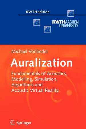 Auralization: Fundamentals of Acoustics, Modelling, Simulation, Algorithms and Acoustic Virtual Reality de Michael Vorländer