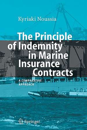 The Principle of Indemnity in Marine Insurance Contracts: A Comparative Approach de Kyriaki Noussia