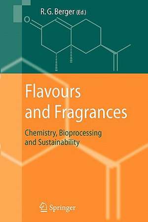 Flavours and Fragrances: Chemistry, Bioprocessing and Sustainability de Ralf Günter Berger