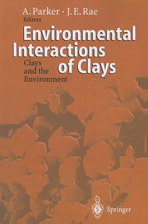 Environmental Interactions of Clays: Clays and the Environment de Andrew Parker