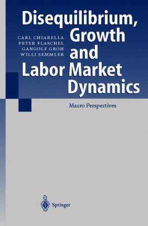 Disequilibrium, Growth and Labor Market Dynamics: Macro Perspectives de C. Köper