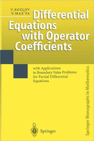 Differential Equations with Operator Coefficients: with Applications to Boundary Value Problems for Partial Differential Equations de Vladimir Kozlov