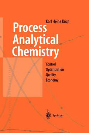 Process Analytical Chemistry: Control, Optimization, Quality, Economy de Karl H. Koch