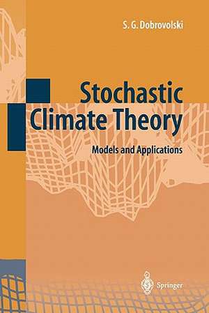 Stochastic Climate Theory: Models and Applications de Serguei G. Dobrovolski