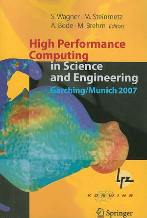 High Performance Computing in Science and Engineering, Garching/Munich 2007: Transactions of the Third Joint HLRB and KONWIHR Status and Result Workshop, Dec. 3-4, 2007, Leibniz Supercomputing Centre, Garching/Munich, Germany de Siegfried Wagner