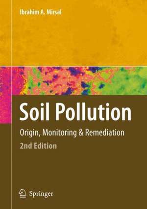 Soil Pollution: Origin, Monitoring & Remediation de Ibrahim Mirsal