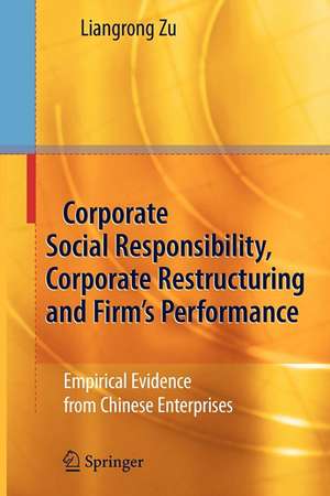 Corporate Social Responsibility, Corporate Restructuring and Firm's Performance: Empirical Evidence from Chinese Enterprises de Liangrong Zu