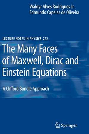 The Many Faces of Maxwell, Dirac and Einstein Equations: A Clifford Bundle Approach de Waldyr A. Rodrigues