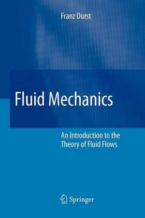 Fluid Mechanics: An Introduction to the Theory of Fluid Flows de Franz Durst