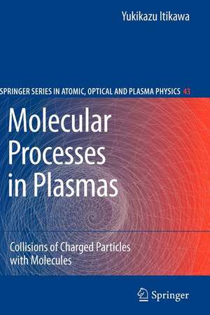 Molecular Processes in Plasmas: Collisions of Charged Particles with Molecules de Yukikazu Itikawa