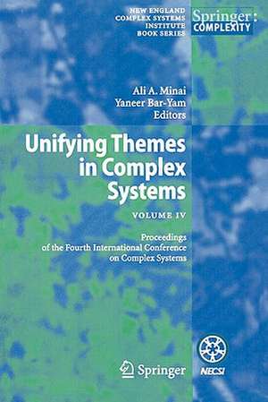 Unifying Themes in Complex Systems IV: Proceedings of the Fourth International Conference on Complex Systems de Ali A. Minai