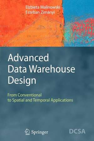 Advanced Data Warehouse Design: From Conventional to Spatial and Temporal Applications de Elzbieta Malinowski