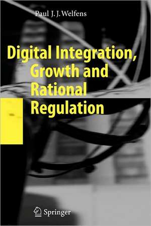 Digital Integration, Growth and Rational Regulation de Paul J.J. Welfens