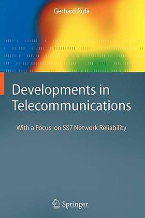 Developments in Telecommunications: With a Focus on SS7 Network Reliability de Gerhard Rufa