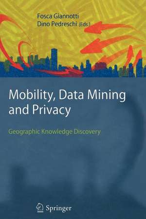 Mobility, Data Mining and Privacy: Geographic Knowledge Discovery de Fosca Giannotti