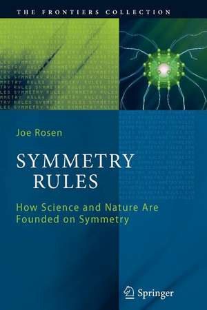 Symmetry Rules: How Science and Nature Are Founded on Symmetry de Joseph Rosen