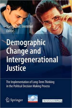 Demographic Change and Intergenerational Justice: The Implementation of Long-Term Thinking in the Political Decision Making Process de Joerg Tremmel