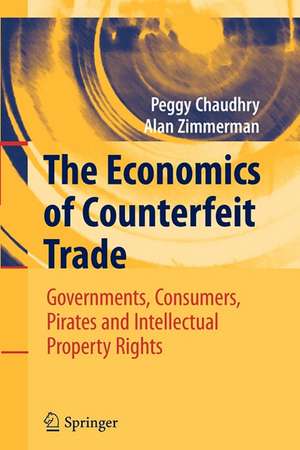 The Economics of Counterfeit Trade: Governments, Consumers, Pirates and Intellectual Property Rights de Peggy E Chaudhry