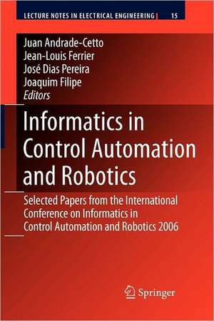 Informatics in Control Automation and Robotics: Selected Papers from the International Conference on Informatics in Control Automation and Robotics 2006 de Juan Andrade Cetto