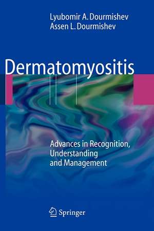 Dermatomyositis: Advances in Recognition, Understanding and Management de Lyubomir A. Dourmishev