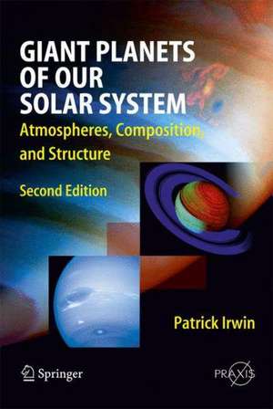 Giant Planets of Our Solar System: Atmospheres, Composition, and Structure de Patrick Irwin