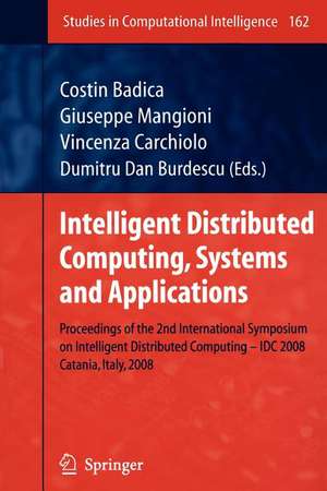 Intelligent Distributed Computing, Systems and Applications: Proceedings of the 2nd International Symposium on Intelligent Distributed Computing – IDC 2008, Catania, Italy, 2008 de Costin Badica