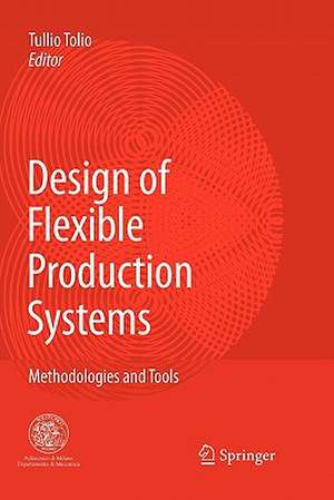 Design of Flexible Production Systems: Methodologies and Tools de Tullio Tolio