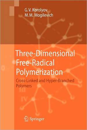 Three-Dimensional Free-Radical Polymerization: Cross-Linked and Hyper-Branched Polymers de Gennady V. Korolyov