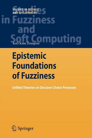 Epistemic Foundations of Fuzziness: Unified Theories on Decision-Choice Processes de Kofi Kissi Dompere